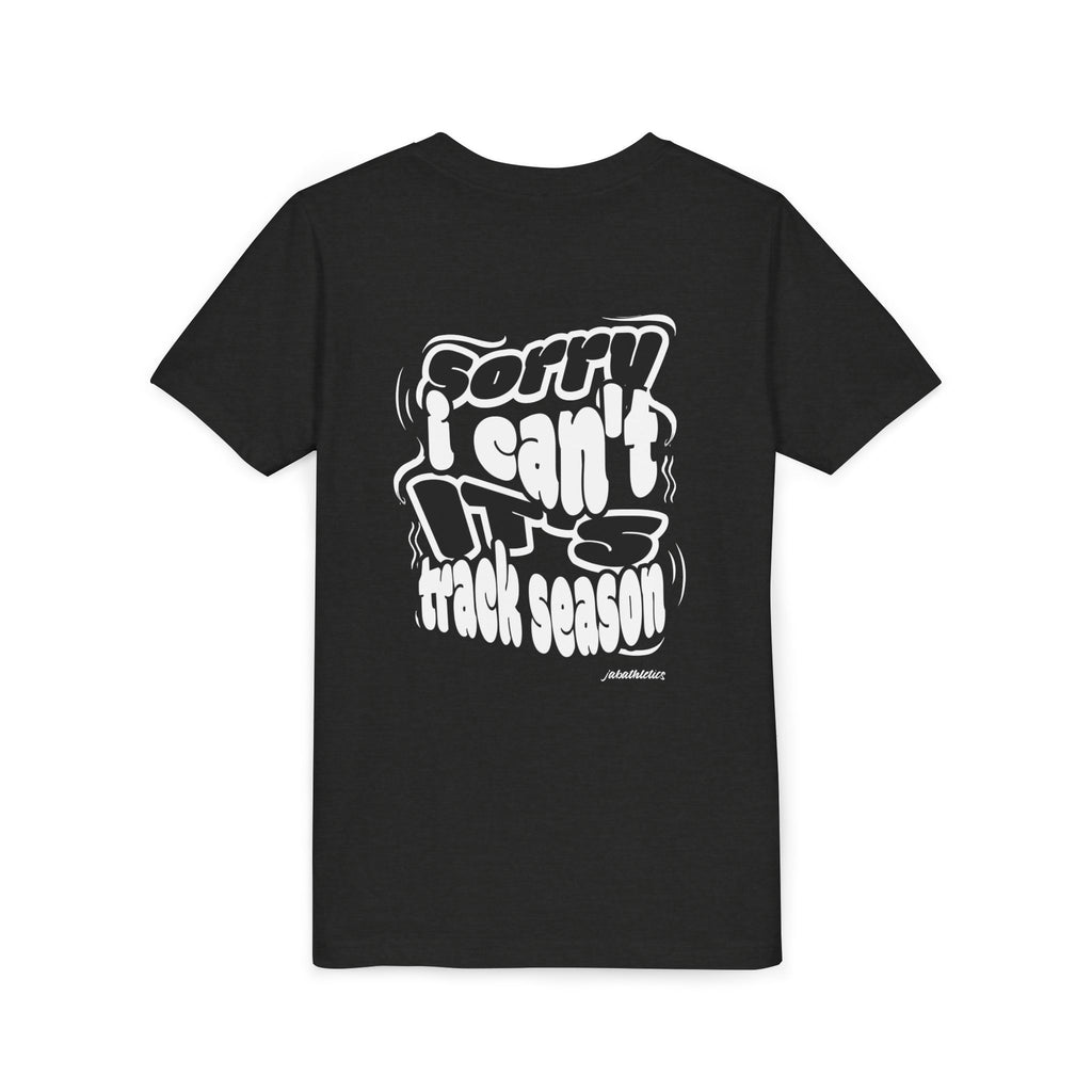 "Sorry, I Can’t. It’s Track Season" - Youth T Shirt (Youth)